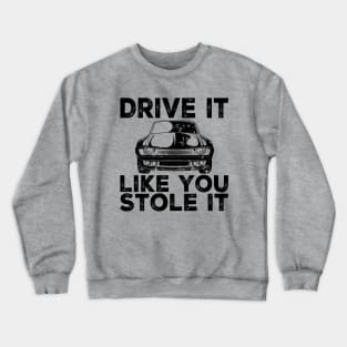 Drive It Like You Stole It Crewneck Sweatshirt